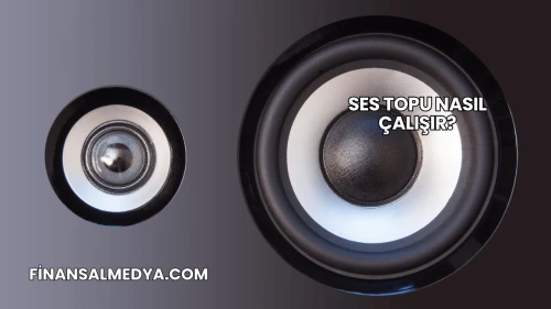 Ses Topu Nasıl Çalışır?