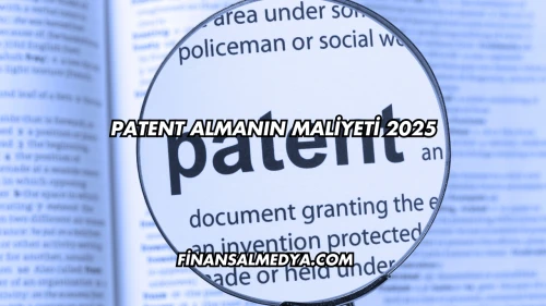 Patent Almanın Maliyeti 2025