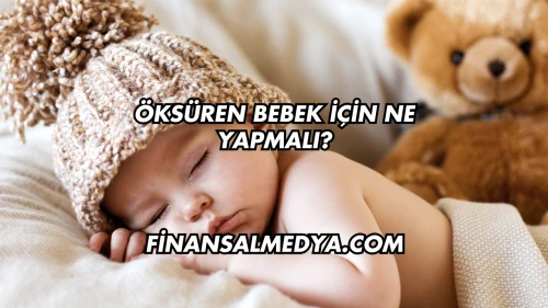 Öksüren Bebek İçin Ne Yapmalı?
