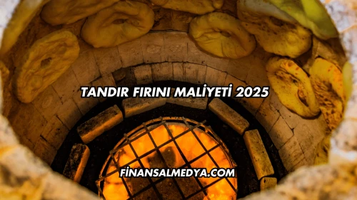 Tandır Fırını Maliyeti 2025