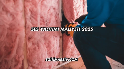 Ses Yalıtımı Maliyeti 2025