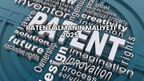 Patent Almanın Maliyeti 2025