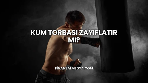 Kum Torbası Zayıflatır mı?