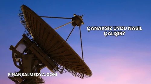 Çanaksız Uydu Nasıl Çalışır?