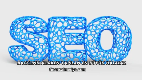 Backlink Alırken Yapılan En Büyük Hatalar