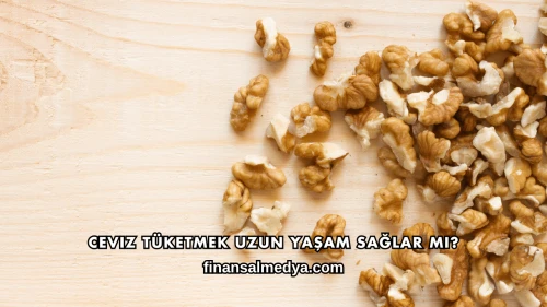 Ceviz Tüketmek Uzun Yaşam Sağlar mı?