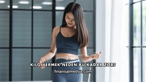 Kilo Vermek Neden Bu Kadar Zor?