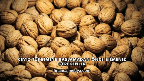 Ceviz Tüketmeye Başlamadan Önce Bilmeniz Gerekenler