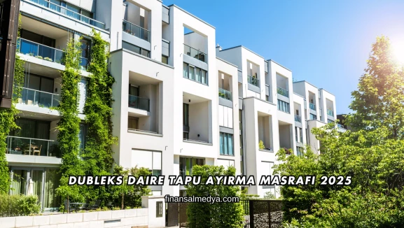 Dubleks Daire Tapu Ayırma Masrafı 2025