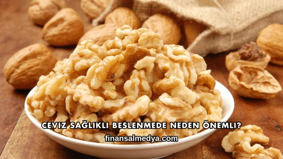 Ceviz Sağlıklı Beslenmede Neden Önemli?