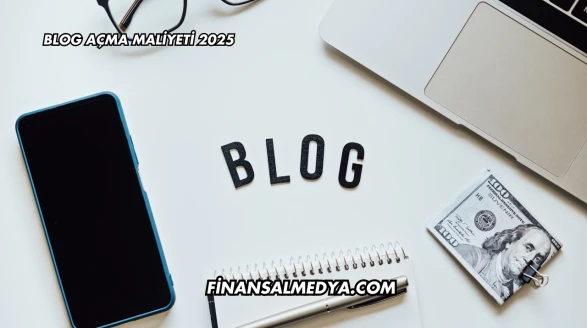 Blog Açma Maliyeti 2025