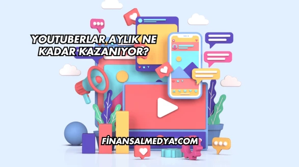 YouTuberlar Aylık Ne Kadar Kazanıyor?