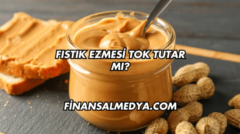 Fıstık Ezmesi Tok Tutar mı?