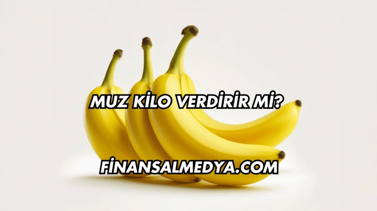 Muz Kilo Verdirir mi?