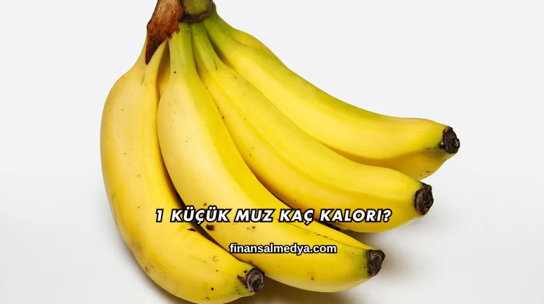 1 Küçük Muz Kaç Kalori?