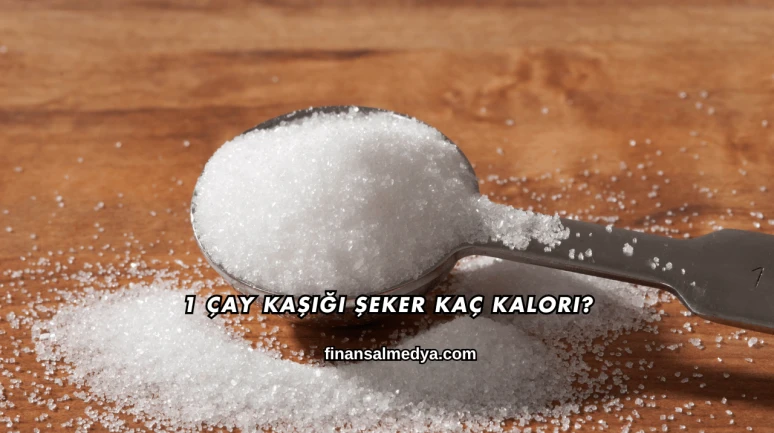 1 Çay Kaşığı Şeker Kaç Kalori?