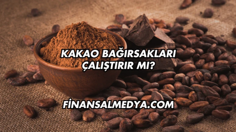 Kakao Bağırsakları Çalıştırır mı?
