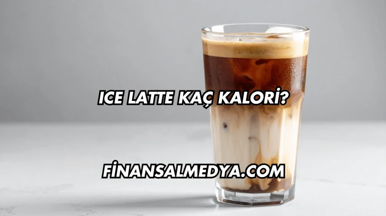 Ice Latte Kaç Kalori?