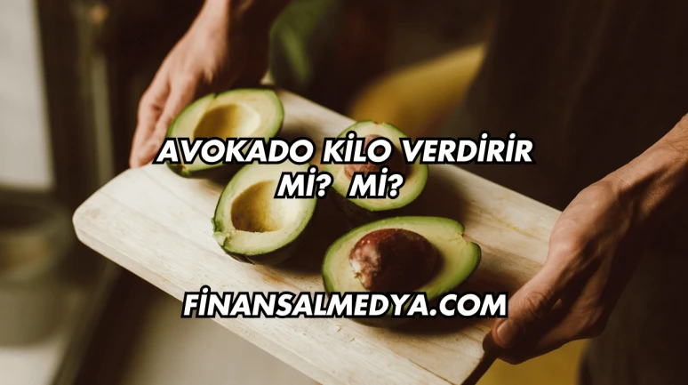 Avokado Kilo Verdirir mi?
