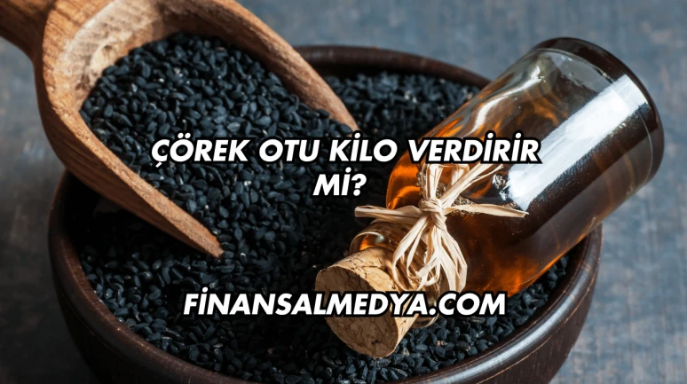 Çörek Otu Kilo Verdirir mi?