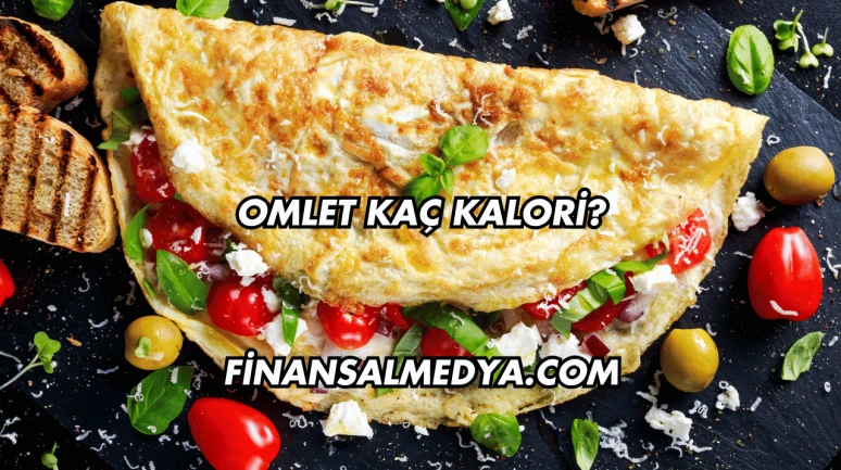 Omlet Kaç Kalori?