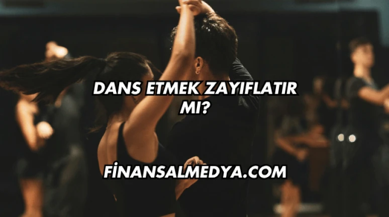 Dans Etmek Zayıflatır mı?