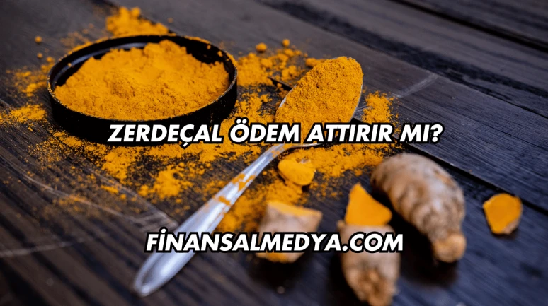 Zerdeçal Ödem Attırır mı?