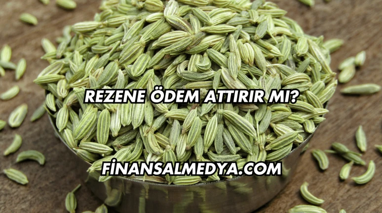 Rezene Ödem Attırır mı?