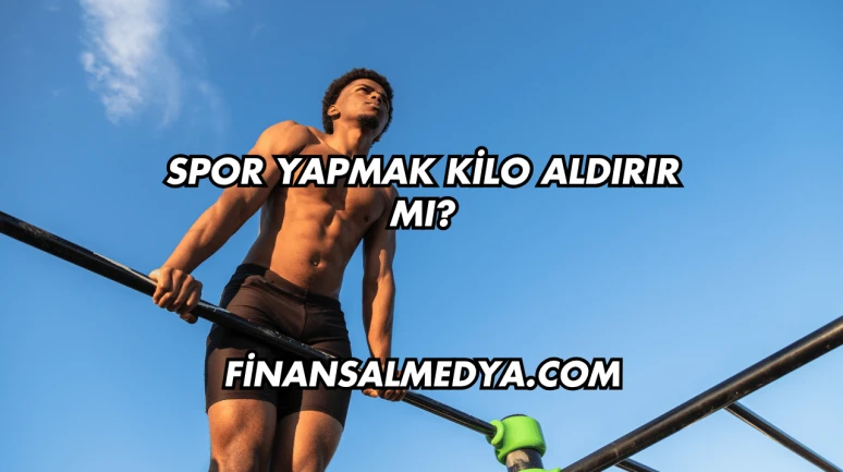 Spor Yapmak Kilo Aldırır mı?