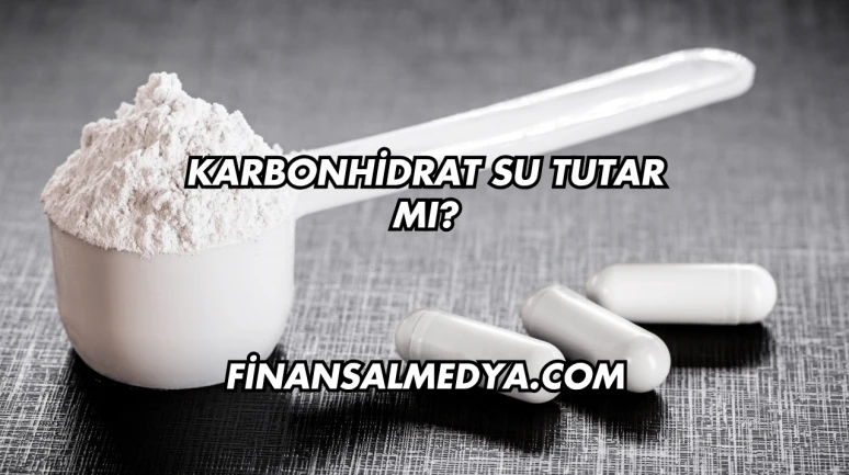 Karbonhidrat Su Tutar mı?