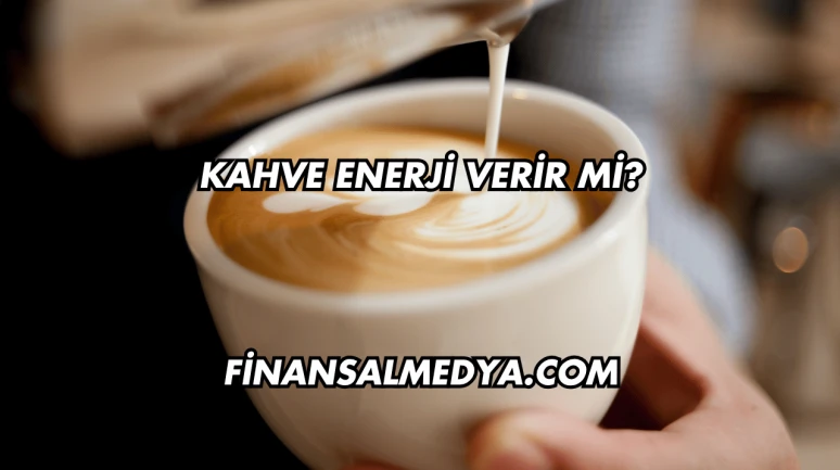 Kahve Enerji Verir mi?