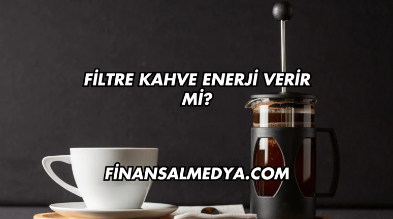 Filtre Kahve Enerji Verir mi?
