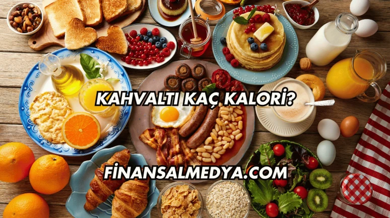 Kahvaltı Kaç Kalori?