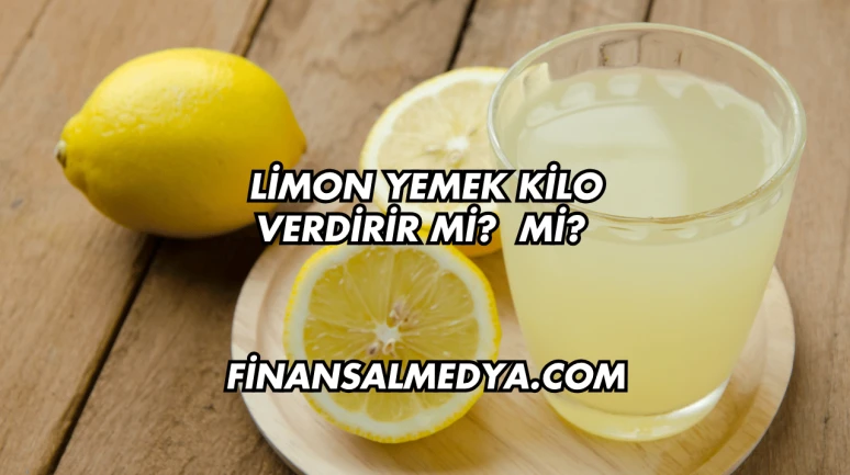 Limon Yemek Kilo Verdirir mi?