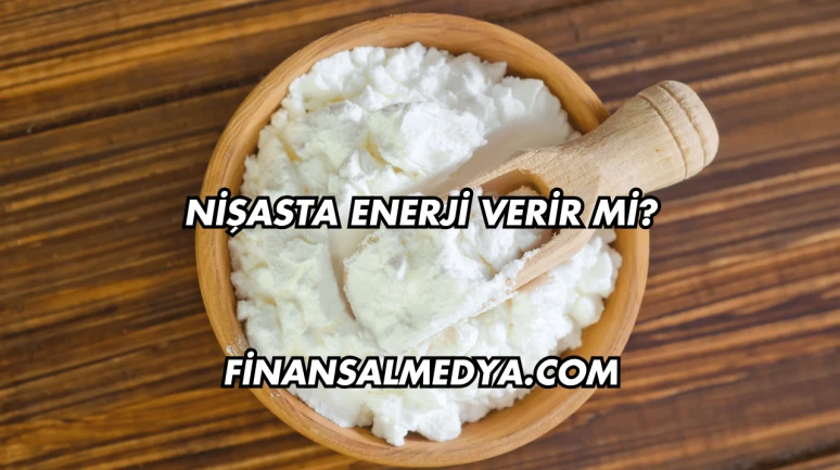 Nişasta Enerji Verir mi?