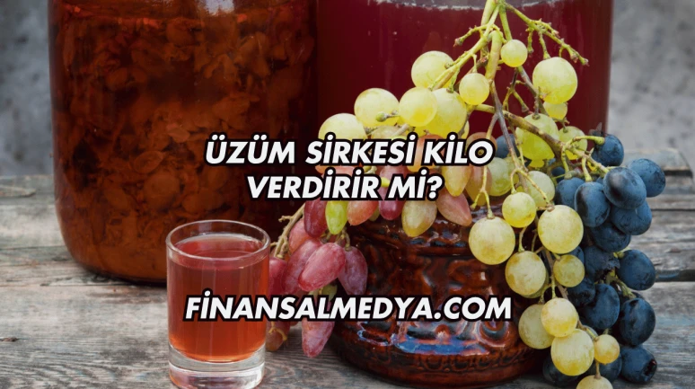 Üzüm Sirkesi Kilo Verdirir mi?