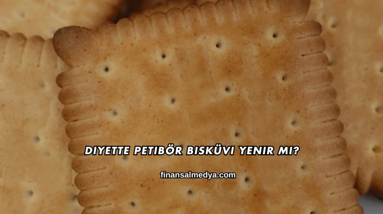 Diyette Petibör Bisküvi Yenir mi?