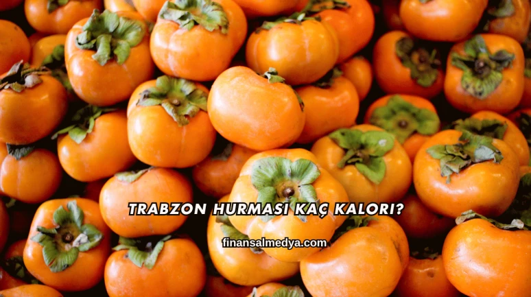 Trabzon Hurması Kaç Kalori?