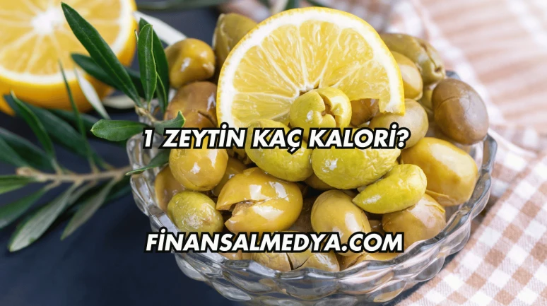 1 Zeytin Kaç Kalori?