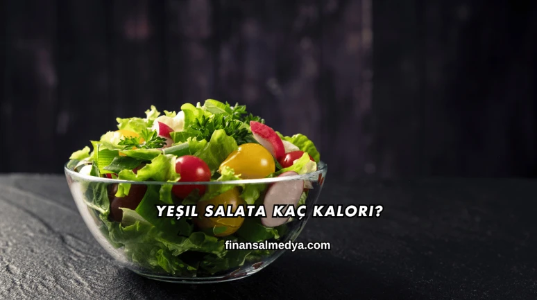Yeşil Salata Kaç Kalori?