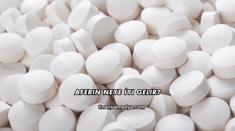 Aferin Neye İyi Gelir?