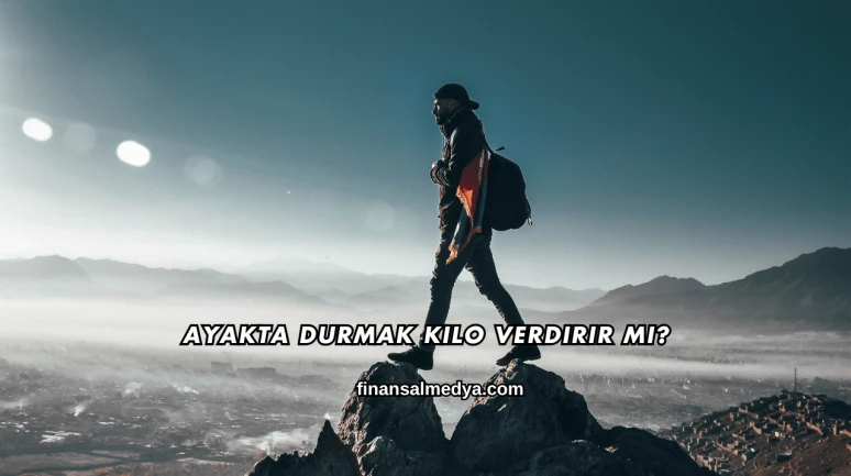 Ayakta Durmak Kilo Verdirir mi?
