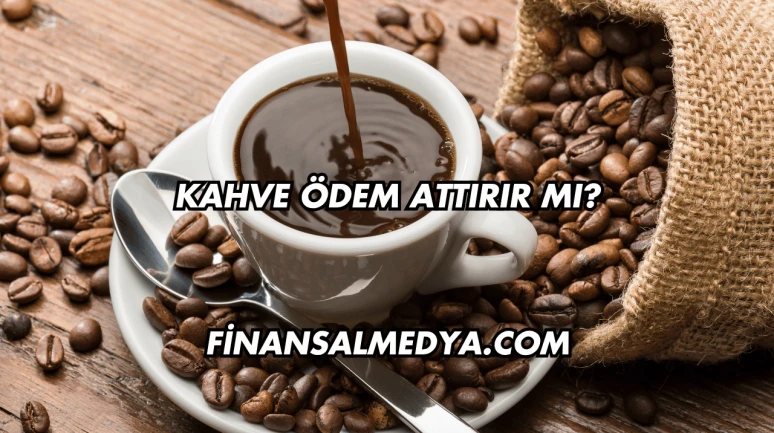 Kahve Ödem Attırır mı?
