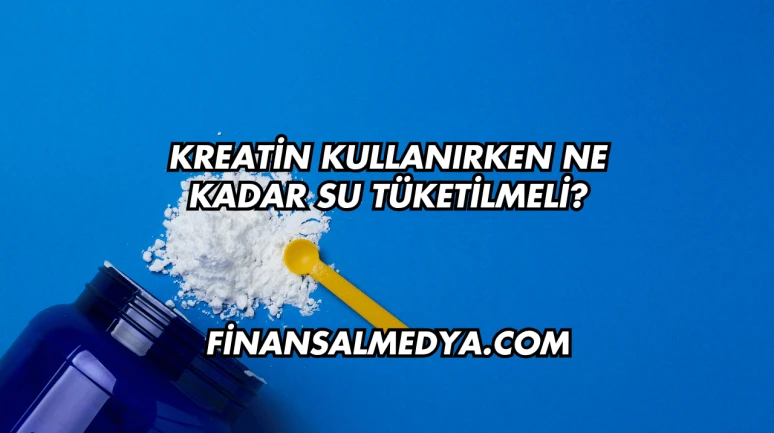 Kreatin Kullanırken Ne Kadar Su Tüketilmeli?
