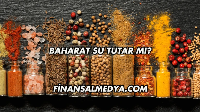 Baharat Su Tutar mı?