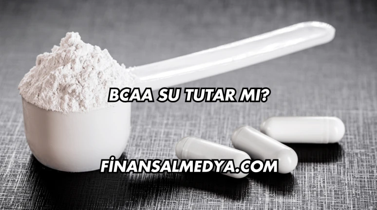 Bcaa Su Tutar mı?