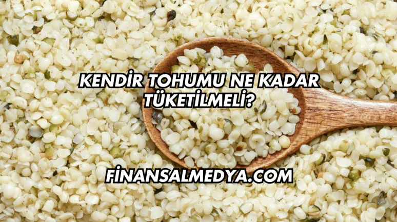 Kendir Tohumu Ne Kadar Tüketilmeli?