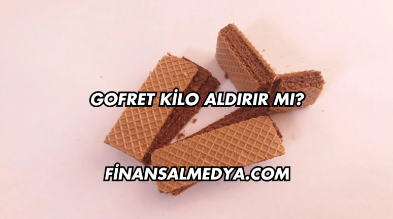 Gofret Kilo Aldırır mı?