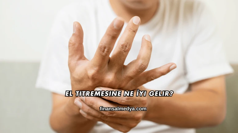 El Titremesine Ne İyi Gelir?