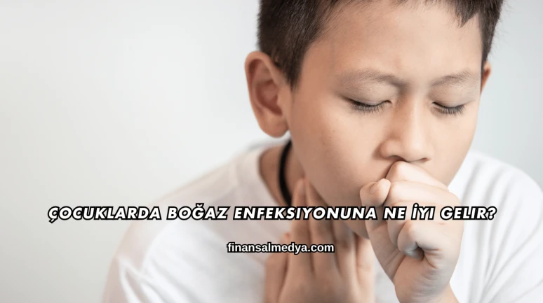 Çocuklarda Boğaz Enfeksiyonuna Ne İyi Gelir?